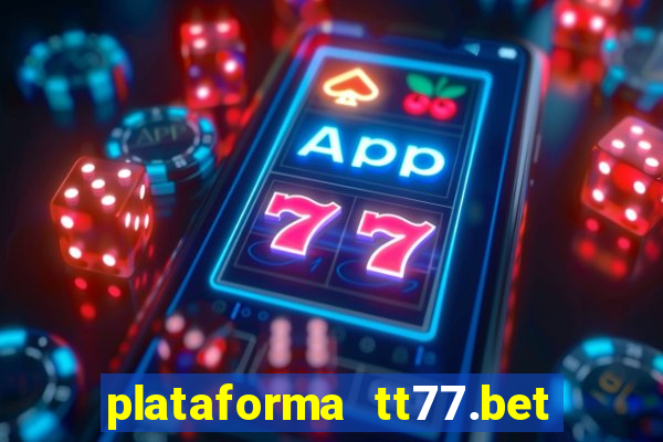 plataforma tt77.bet paga mesmo